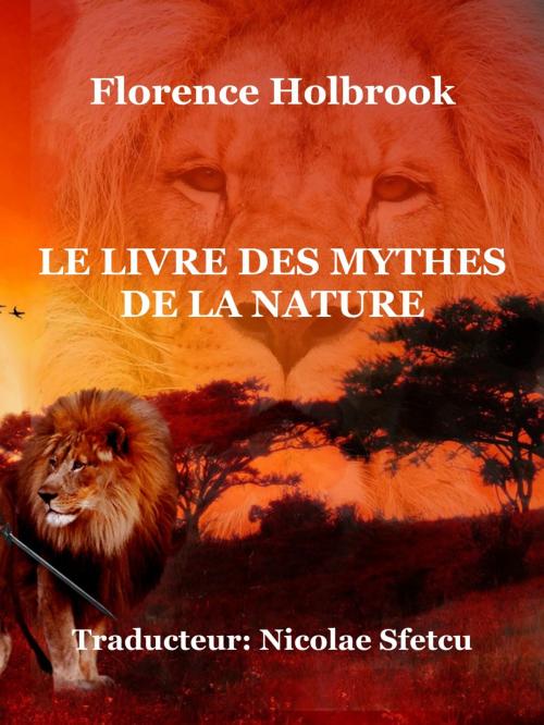 Cover of the book Le livre des mythes de la nature by Florence Holbrook, Nicolae Sfetcu