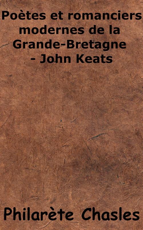 Cover of the book Poètes et romanciers modernes de la Grande-Bretagne - John Keats by Philarète Chasles, KKS