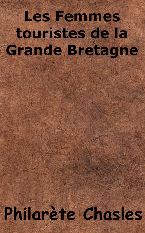 Cover of the book Les femmes touristes de la Grande-Bretagne by Philarète Chasles, KKS