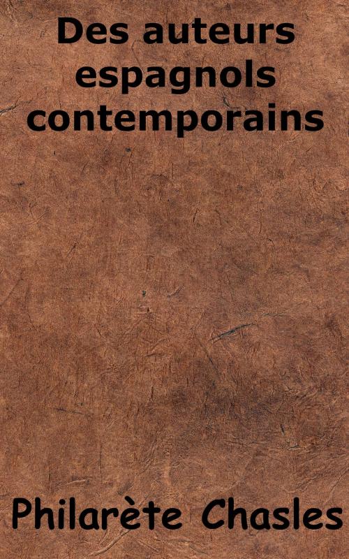 Cover of the book Des auteurs espagnols contemporains by Philarète Chasles, KKS