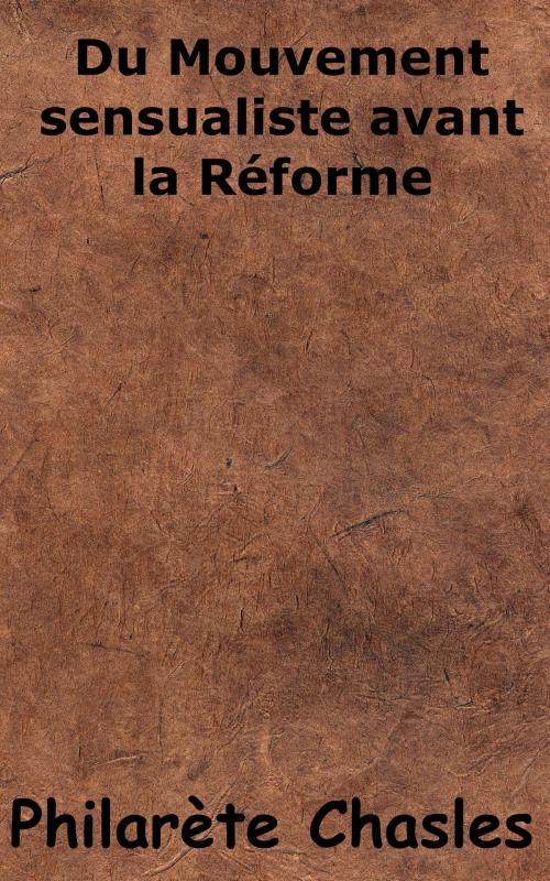 Cover of the book Du Mouvement sensualiste avant la Réforme by Philarète Chasles, KKS