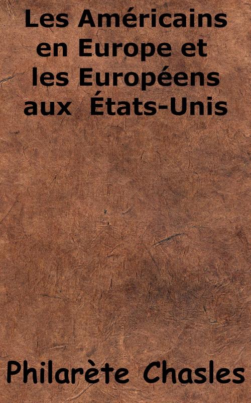 Cover of the book Les Américains en Europe et les Européens aux États-Unis by Philarète Chasles, KKS