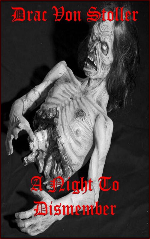 Cover of the book A NIGHT TO DISMEMBER by Drac Von Stoller, Drac Von Stoller