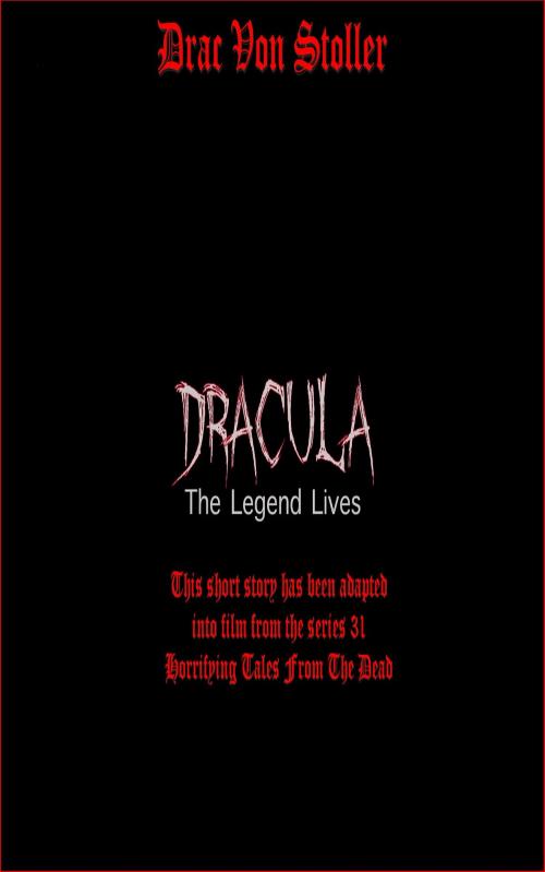 Cover of the book Dracula: The Legend Lives by Drac Von Stoller, Drac Von Stoller