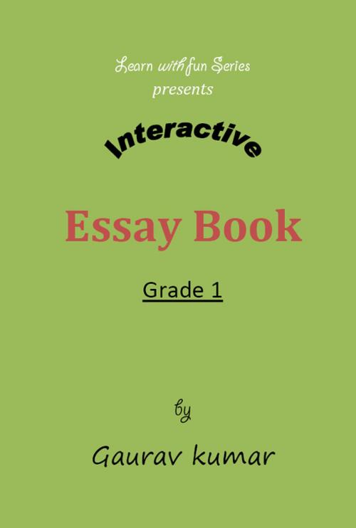 Cover of the book Interactive Essay Book - Grade 1 by Gaurav Kumar, Reshu Gupta, Reshu Gupta