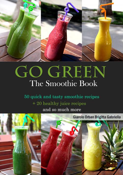 Cover of the book Go Green - The Smoothie Book by Giarolo Orban Brigitta Gabriella, Giarolo Orban Brigitta Gabriella