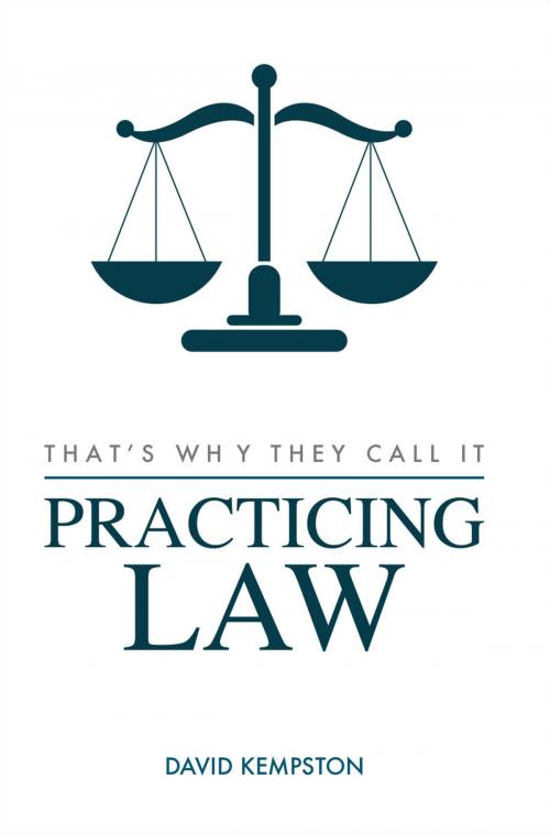 Cover of the book That's Why They Call It Practicing Law by David Kempston, David Kempston