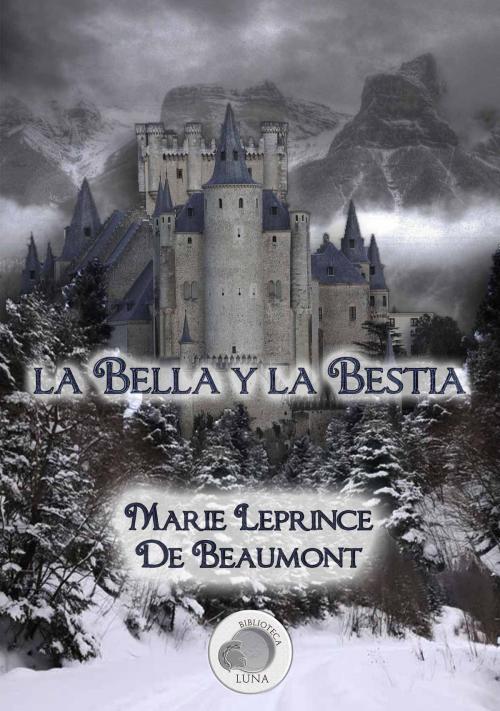 Cover of the book La Bella y la Bestia by Marie Leprince de Beaumont, Biblioteca Luna