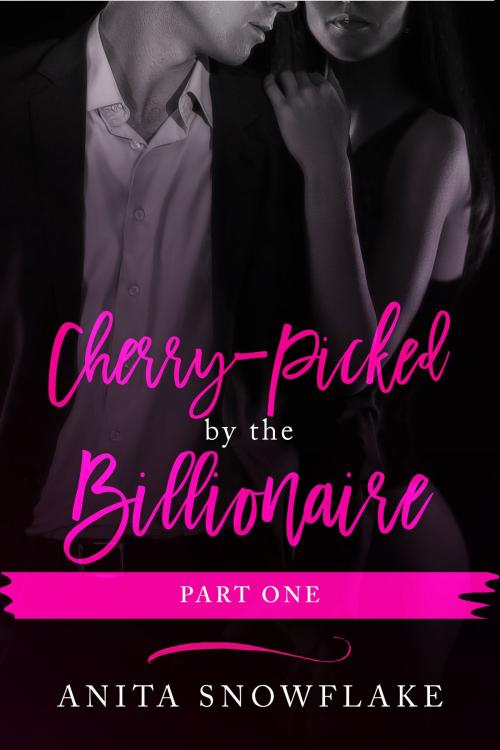 Cover of the book Cherry Picked by the Billionaire: Part One by Anita Snowflake, Eromantica Publications