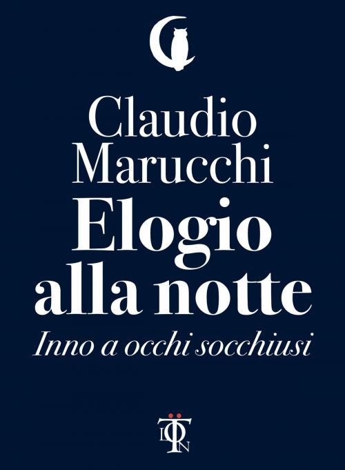 Cover of the book Elogio alla Notte by Claudio Marucchi, Edizioni Tlon