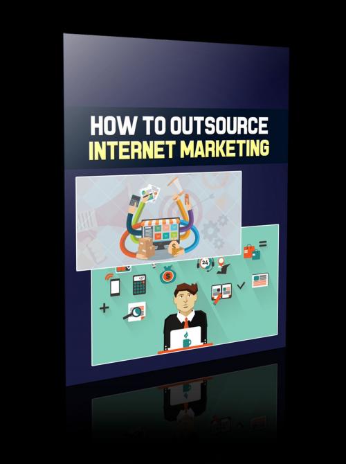 Cover of the book How To Outsource Internet Marketing by Anonymous, Consumer Oriented Ebooks Publisher