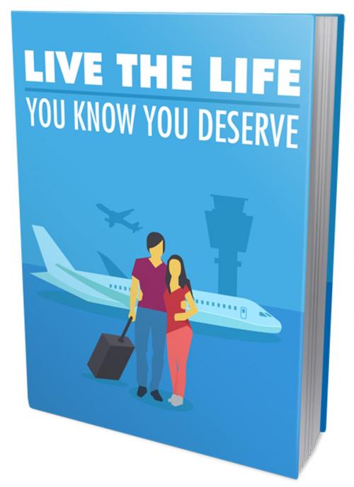 Cover of the book Live The Life You Know You Deserve by Anonymous, Consumer Oriented Ebooks Publisher