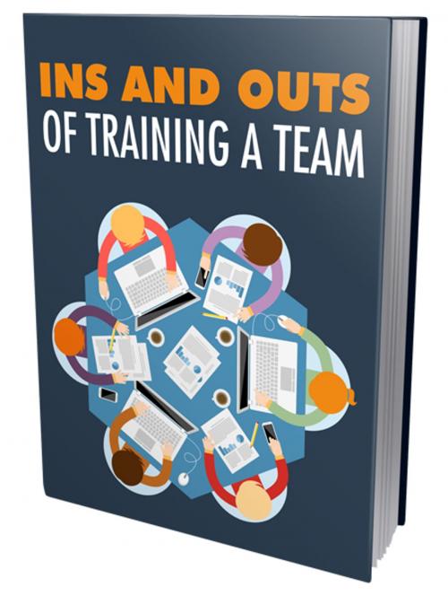Cover of the book Ins and Outs of Training A Team by Anonymous, Consumer Oriented Ebooks Publisher