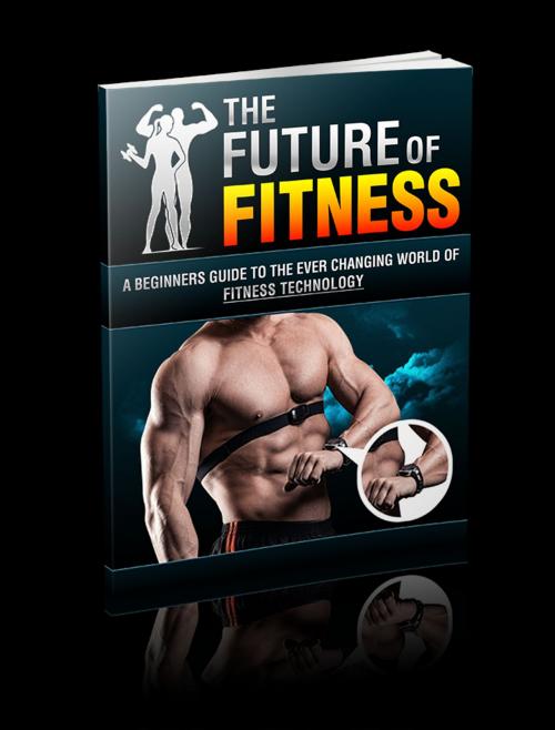 Cover of the book The Future Of Fitness by Anonymous, Consumer Oriented Ebooks Publisher