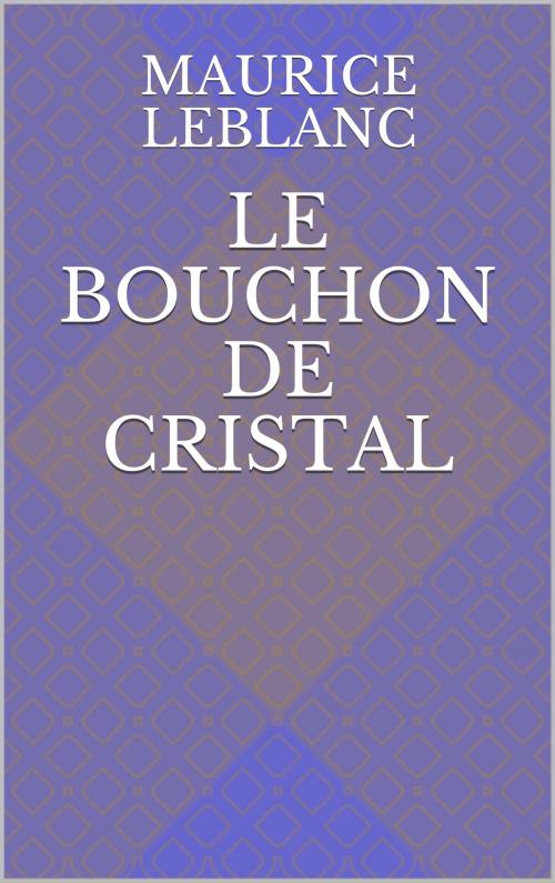 Cover of the book Le Bouchon de cristal by Maurice Leblanc, CP