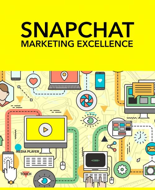 Cover of the book Snapchat Marketing Excellence by Anonymous, Consumer Oriented Ebooks Publisher