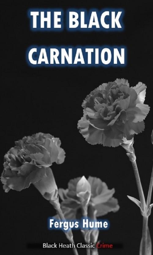 Cover of the book The Black Carnation by Fergus Hume, Black Heath Editions