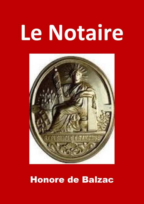 Cover of the book Le Notaire (Edition Intégrale - Version Illustrée) by Honoré de Balzac, JBR