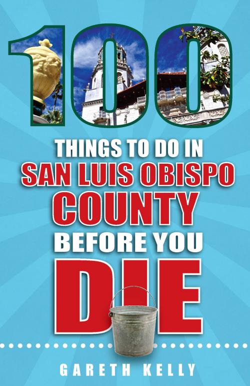 Cover of the book 100 Things to Do in San Luis Obispo County Before You Die by Gareth Kelly, Reedy Press, LLC