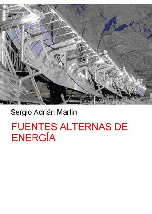 Cover of the book Fuentes alternas de Energía by Sergio Martin, Sergio Adrián Martin