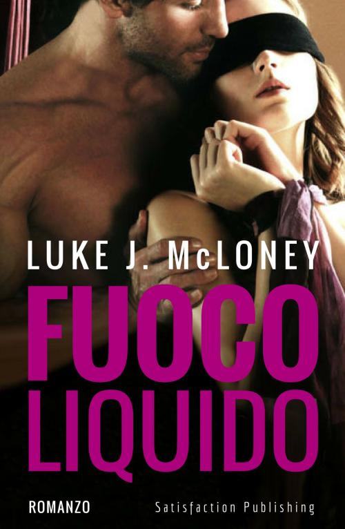 Cover of the book Fuoco liquido by Luke J. McLoney, Satisfaction Publishing