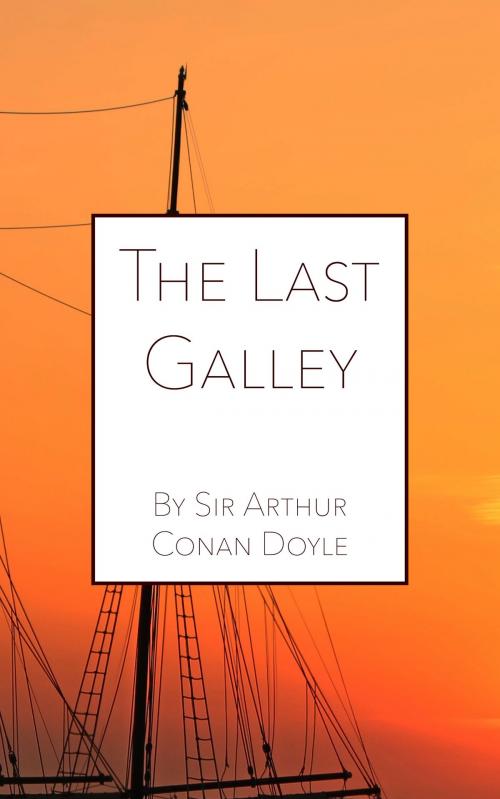 Cover of the book The Last Galley by Sir Arthur Conan Doyle, Empire Publishing