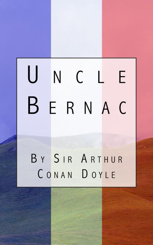 Cover of the book Uncle Bernac by Sir Arthur Conan Doyle, Empire Publishing