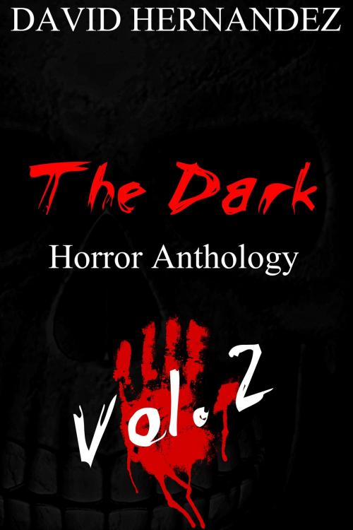 Cover of the book The Dark: Horror Anthology Vol. 2 by David Hernandez, David Hernandez