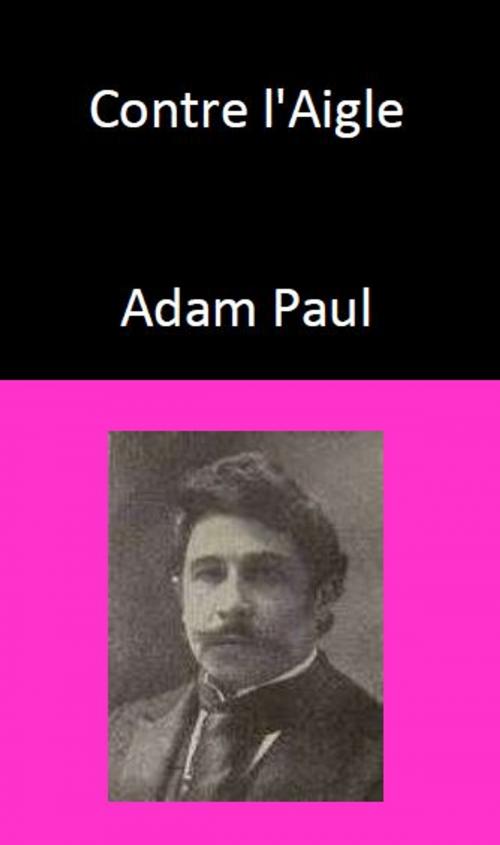 Cover of the book Contre l'Aigle by Adam Paul, YADE