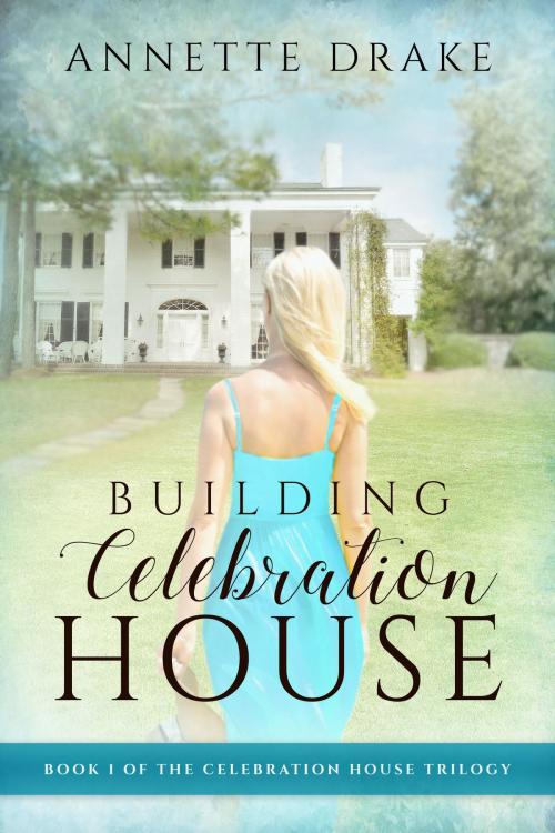 Cover of the book Building Celebration House by Annette Drake, Baskethound Books