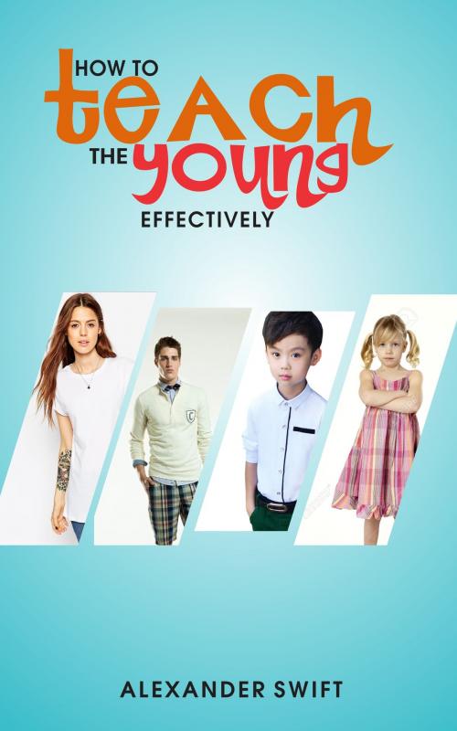 Cover of the book How To Teach The Young Effectively by alexander swift, alexanderswiftbooks