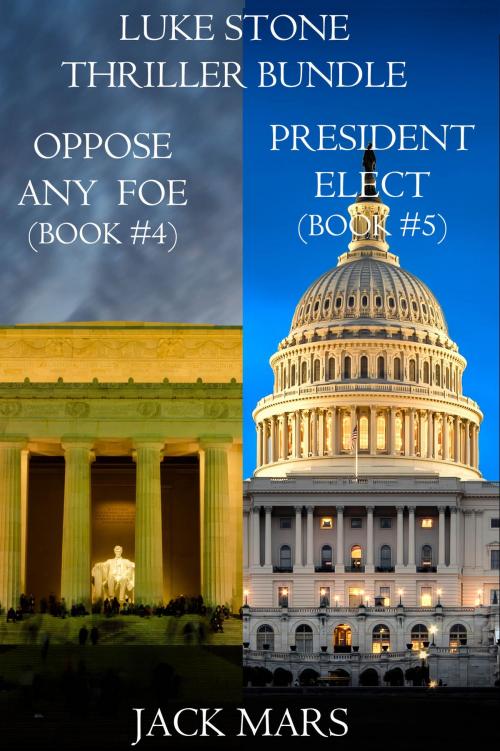 Cover of the book Luke Stone Thriller Bundle: Oppose Any Foe (#4) and President Elect (#5) by Jack Mars, Jack Mars