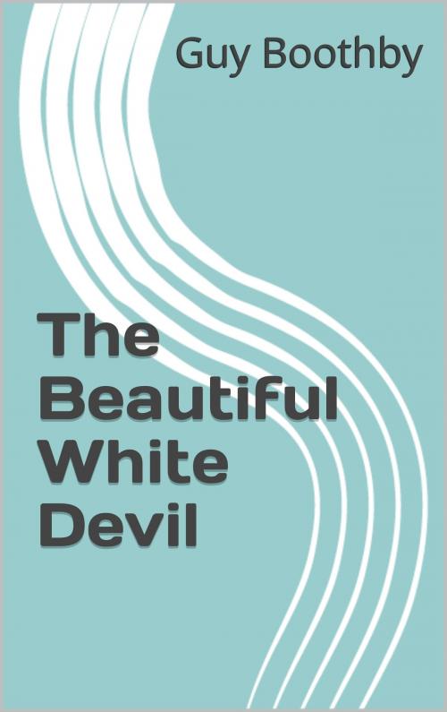 Cover of the book The Beautiful White Devil by Guy Boothby, CP