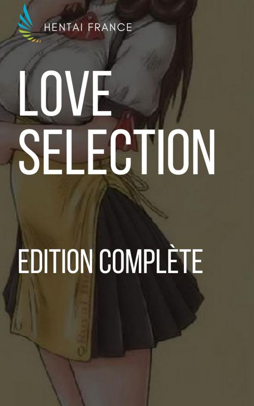 Cover of the book Love Sélection [COMPLET] by Hentai France, Hentai Edition
