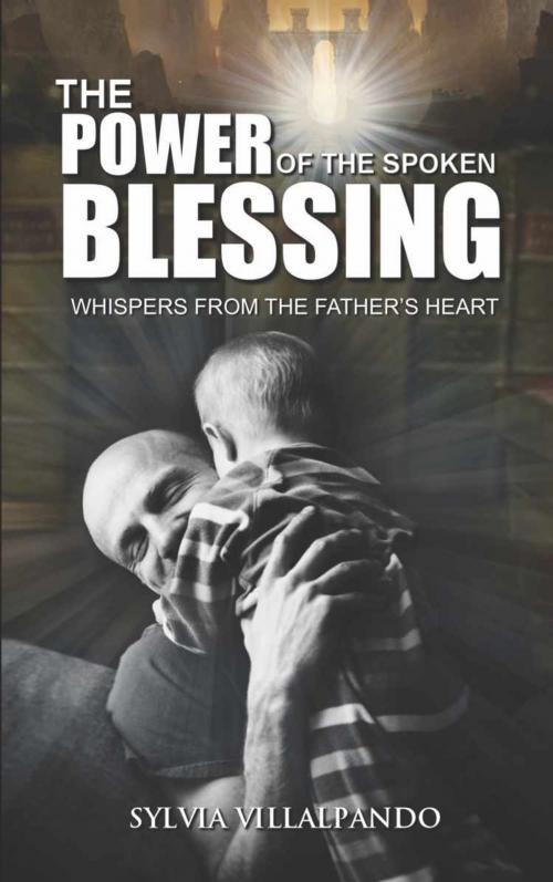 Cover of the book The Power of the Spoken Blessing by Sylvia Villalpando, BookLocker.com, Inc.