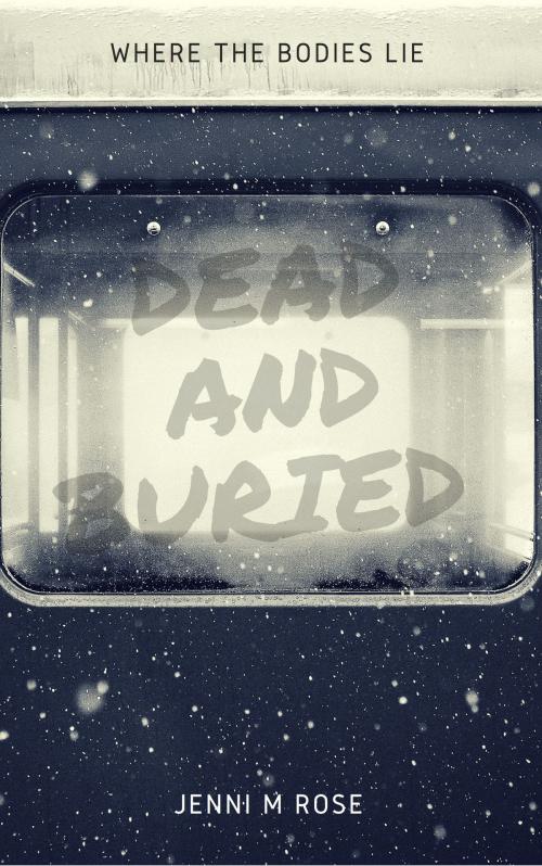 Cover of the book Dead and Buried by Jenni M Rose, Jenni M Rose