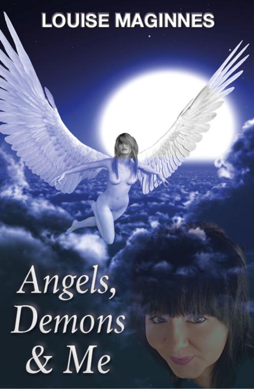 Cover of the book Angels, Demons & Me by Louise Maginnes, Excalibur Press