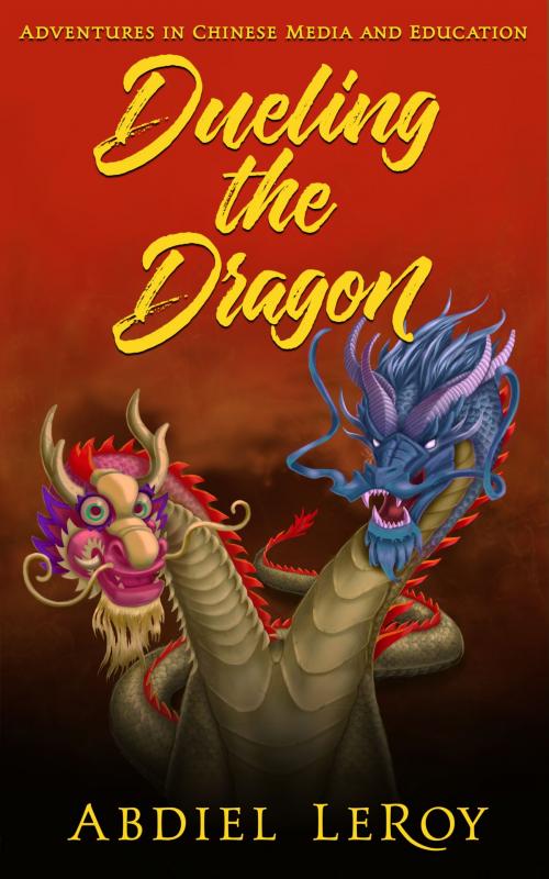 Cover of the book Dueling the Dragon` by Abdiel LeRoy, Poet Prophetic Publishing