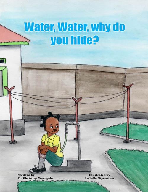 Cover of the book Water, Water, why do you hide? by Christine Warugaba, Furaha Publishers