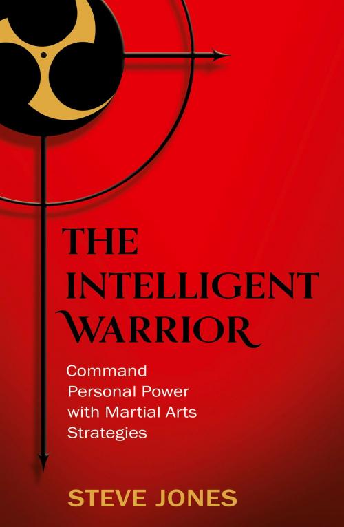 Cover of the book The Intelligent Warrior: Command Personal Power with Martial Arts Strategies by Steve Jones, HarperCollins Publishers