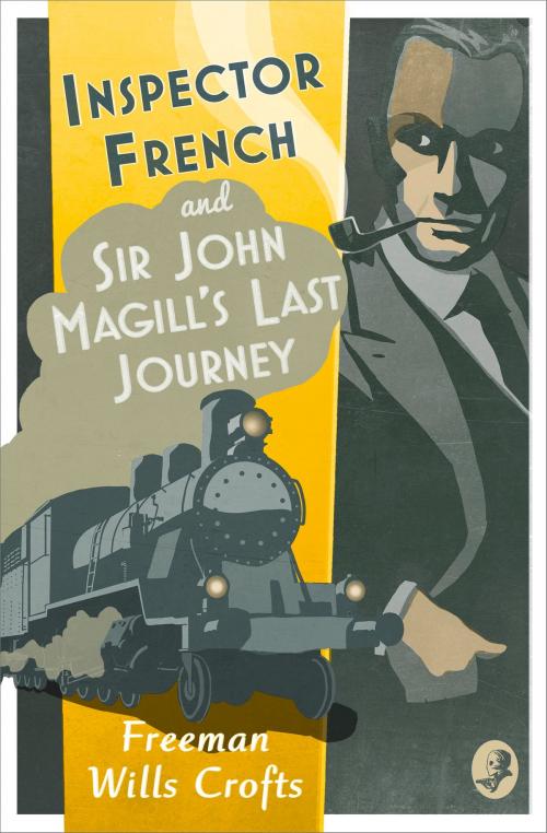 Cover of the book Inspector French: Sir John Magill’s Last Journey (Inspector French Mystery, Book 6) by Freeman Wills Crofts, HarperCollins Publishers