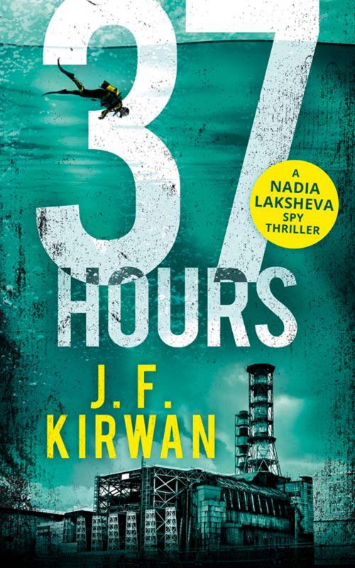 Cover of the book 37 Hours (Nadia Laksheva Spy Thriller Series, Book 2) by J.F. Kirwan, HarperCollins Publishers