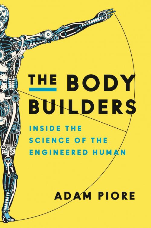 Cover of the book The Body Builders by Adam Piore, Ecco