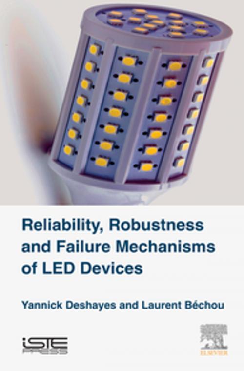 Cover of the book Reliability, Robustness and Failure Mechanisms of LED Devices by Yannick Deshayes, Laurent Bechou, Elsevier Science