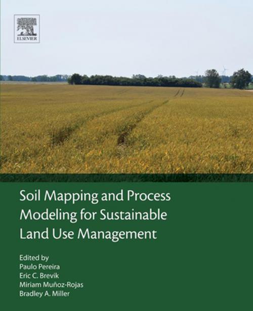Cover of the book Soil Mapping and Process Modeling for Sustainable Land Use Management by Paulo Pereira, Eric Brevik, Miriam Muñoz-Rojas, Bradley Miller, Elsevier Science