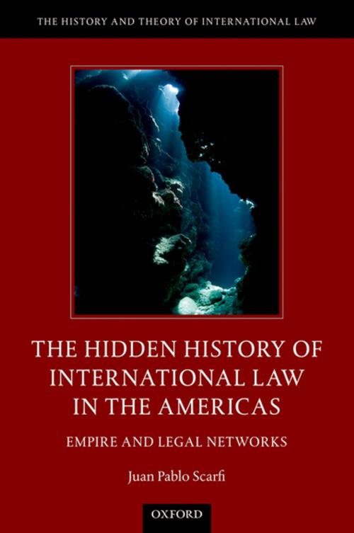 Cover of the book The Hidden History of International Law in the Americas by Dr. Juan Pablo Scarfi, Oxford University Press