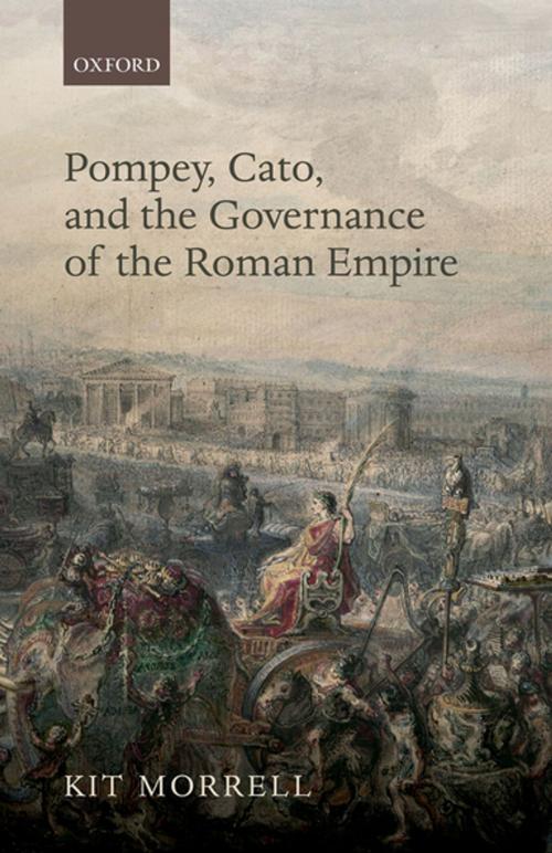 Cover of the book Pompey, Cato, and the Governance of the Roman Empire by Kit Morrell, OUP Oxford