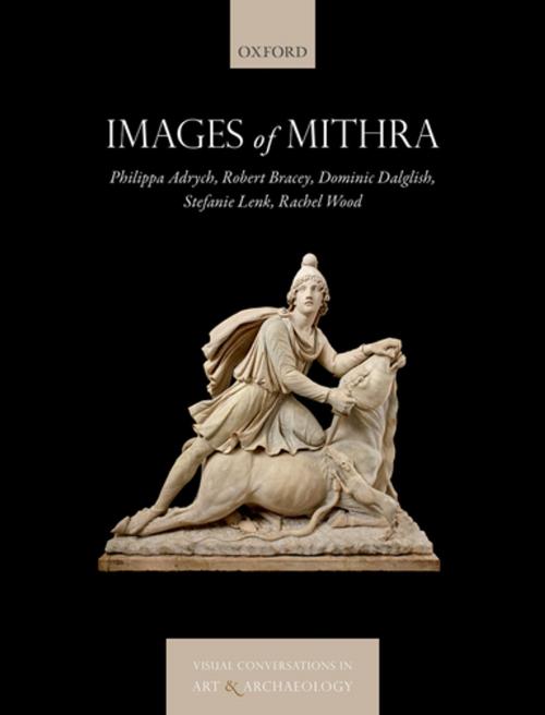 Cover of the book Images of Mithra by Philippa Adrych, Robert Bracey, Dominic Dalglish, Stefanie Lenk, Rachel Wood, OUP Oxford