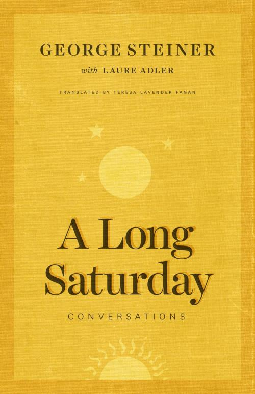 Cover of the book A Long Saturday by George Steiner, Laure Adler, University of Chicago Press
