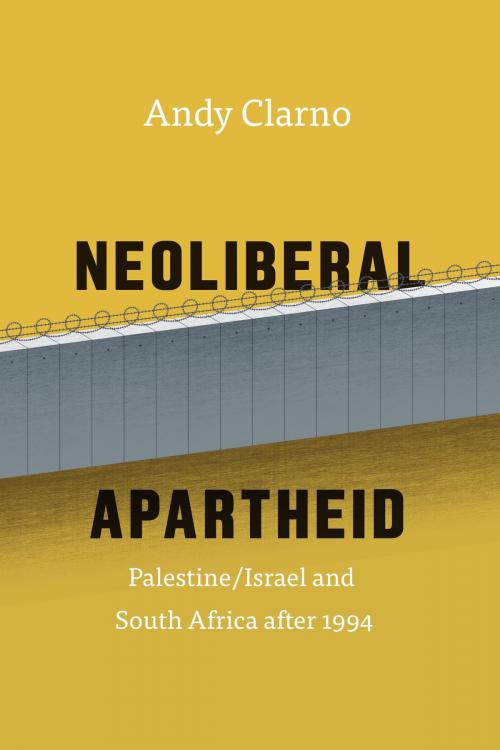 Cover of the book Neoliberal Apartheid by Andy Clarno, University of Chicago Press